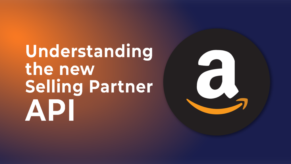 Understanding The New Selling Partner API